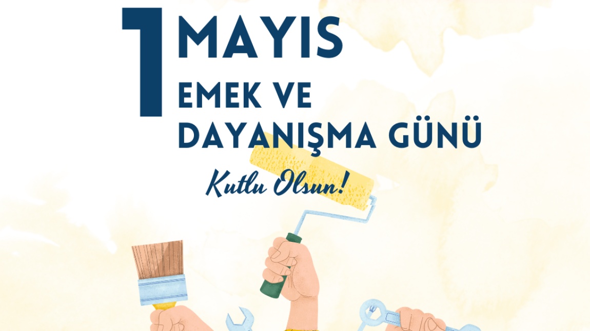 1 MAYIS EMEK VE DAYANIŞMA GÜNÜ KUTLU OLSUN